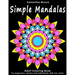 Simple Mandalas: An Adult Coloring Book for Beginners, Seniors and People with low vision, for Stress Relieving pastime