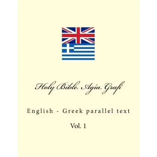 Holy Bible. Agía Grafí: English - Greek Parallel Text