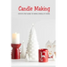 Candle Making: Step by Step Guide to Make Candle at Home: Homemade Candle Guide for Beginners