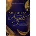 Secrets of the Angels: Partnering with God's Invisible Messengers to Release Tangible Miracles