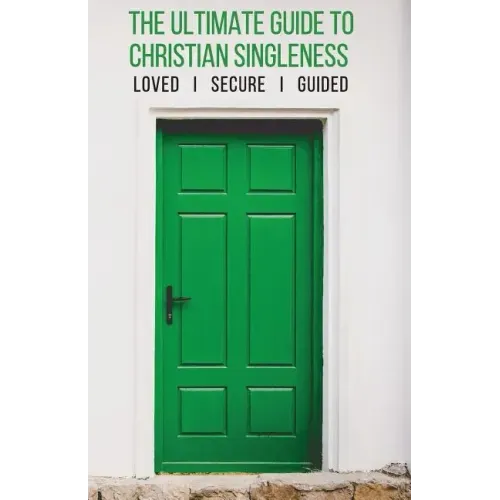 The Ultimate Guide to Christian Singleness: Loved, Secure, Guided