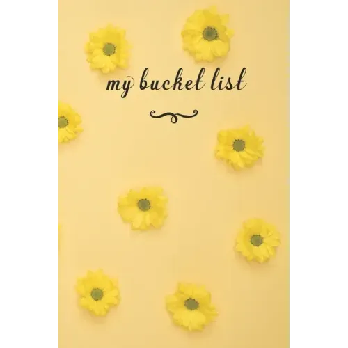 My Bucket List: A Fun And Really Perfect Way To Write Down And Keep Track Of All Of The Things In Life That You Have Wanted To Do, But