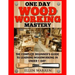 Woodworking: One Day Woodworking Mastery: The Complete Beginner's Guide to Learning Woodworking in Under 1 Day! Crafts Hobbies Arts