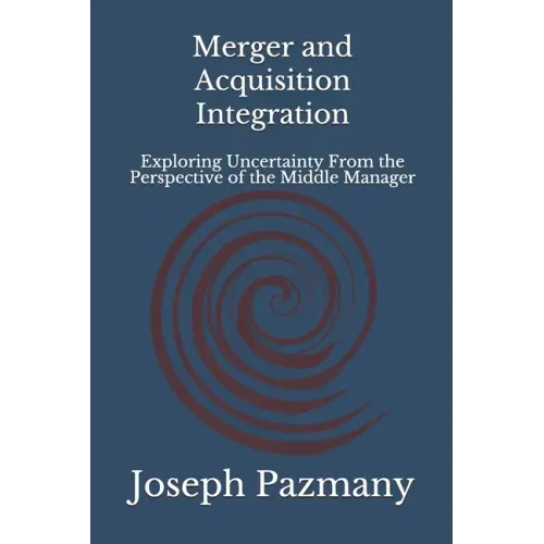 Merger and Acquisition Integration: Exploring Uncertainty From the Perspective of the Middle Manager