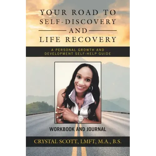 Your Road to Self-Discovery and Life Recovery: A Personal Growth and Development Self-Help Guide Workbook and Journal