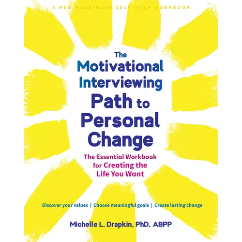 The Motivational Interviewing Path to Personal Change: The Essential Workbook for Creating the Life You Want