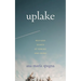 Uplake: Restless Essays of Coming and Going