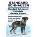 Standard Schnauzer. Standard Schnauzer Complete Owners Manual. Standard Schnauzer book for care, costs, feeding, grooming, health and training.