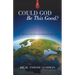 Could God Be This Good?: The Best News You Have Ever Heard in Your Life