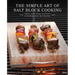 The Simple Art of Salt Block Cooking: Grill, Cure, Bake and Serve with Himalayan Salt Blocks
