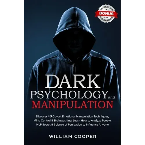 Dark Psychology and Manipulation: Dark Psychology and Manipulation: Discover 40 Covert Emotional Manipulation Techniques, Mind Control & Brainwashing.