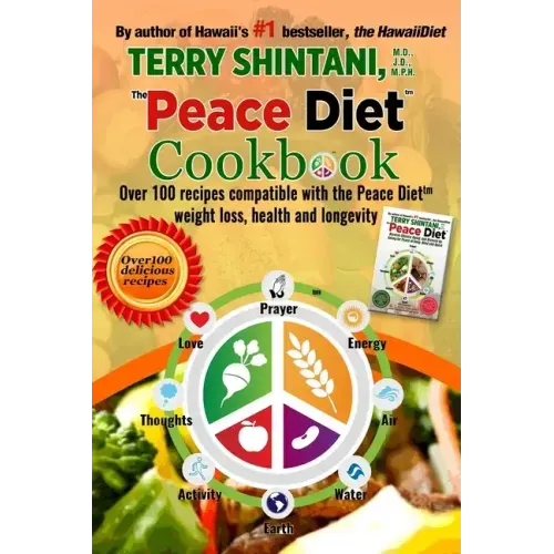 Peace Diet (TM) COOKBOOK: Over 100 recipes compatible with the PEACE DIET (TM) for weight loss, health, and longevity