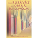 The Rubayat of Omar Khayyam