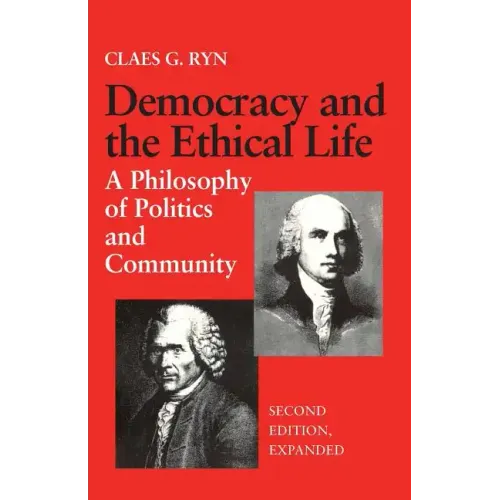 Democracy and the Ethical Life A Philosophy of Politics and Community, Second Edition Expanded