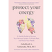 Protect Your Energy: A Gentle Guide to Nurture Your Nervous System, Cultivate Rest, and Honor Your Needs