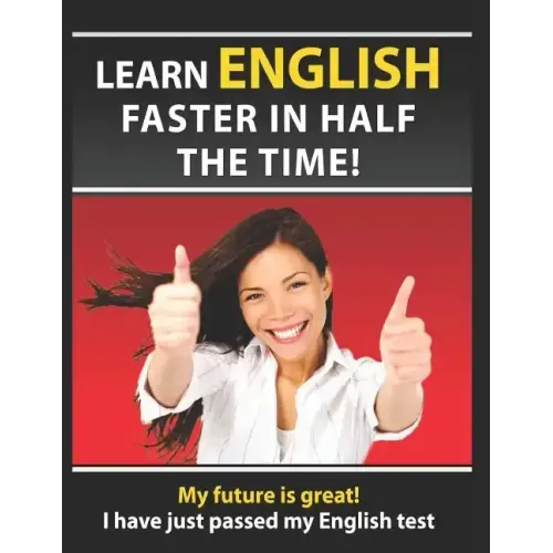 Learn English Faster in Half the Time: How to Master the English Language in Rapid Time. Learn Common Mistakes in English, Pass English Examinations.