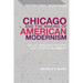 Chicago and the Making of American Modernism: Cather, Hemingway, Faulkner, and Fitzgerald in Conflict
