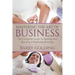 Mastering The Art Of Business: The Complete Guide To Starting And Running A Profitable Business