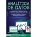 Analítica de datos: La guía definitiva de análisis de Big Data para empresas, técnicas de minería de datos, recopilación de datos y concep