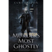 Murders Most Ghostly: True Tales of Haunted Horrifying Homicides