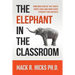 The Elephant in the Classroom: How Our Fear of the Truth Hurts Kids and How Every Student Can Succeed