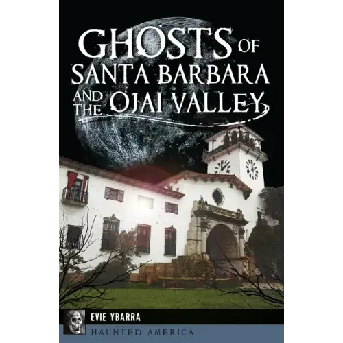 Ghosts of Santa Barbara and the Ojai Valley