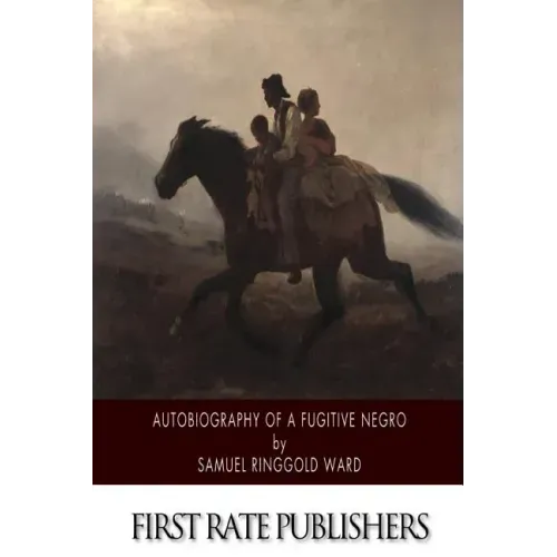 Autobiography of a Fugitive Negro: His Anti-Slavery Labours in the United States, Canada, and England