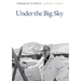 Under the Big Sky: A Biography of A. B. Guthrie Jr.