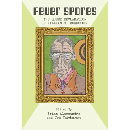 Fever Spores: The Queer Reclamation of William S. Burroughs