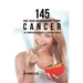 145 Juice, Salad, and Meal Recipes to Fight Cancer: The Comprehensive Guide to Fighting Cancer