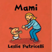 Mami: (Una Emotiva Historia Sobre El Vínculo Entre Madre E Hijo Para Bebés Y Niños Pequeños)