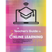 A Teacher's Guide to Online Learning: Practical Strategies to Improve K-12 Student Engagement in Virtual Learning