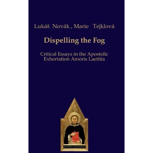 Dispelling the Fog: Critical Essays on Amoris Laetitia