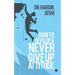 How to Develop a 'Never Give up' Attitude