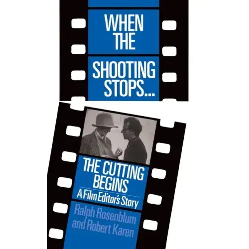 When the Shooting Stops ... the Cutting Begins: A Film Editor's Story