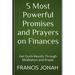 5 Most Powerful Promises and Prayers on Finances: Get Quick Results Through Meditation and Prayer