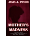 Mother's Madness: A Daughter's Report: Surviving Abuse at the Crossroads of Race, Class, and Lunacy