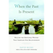 When the Past Is Present: Healing the Emotional Wounds That Sabotage Our Relationships