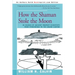 How the Shaman Stole the Moon: In Search of Ancient Prophet-Scientists from Stonehenge to the Grand Canyon