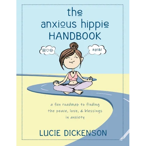 The Anxious Hippie Handbook: A fun roadmap to finding the peace, love, & blessings in anxiety.