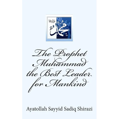 The Prophet Muhammad the Best Leader for Mankind
