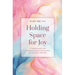 Holding Space for Joy: A Prayer Companion for Women Struggling with Infertility