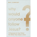 Why Would Anyone Follow Jesus?
