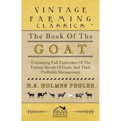 The Book of the Goat - Containing Full Particulars of the Various Breeds of Goats and Their Profitable Management