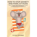 How To Stop Anxiety And Panic Attacks: Discover Effective Ways To Manage and Overcome Anxiety, Control Panic Attacks and Really Improve Your Quality O