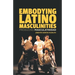 Embodying Latino Masculinities: Producing Masculatinidad