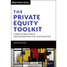 The Private Equity Toolkit: A Step-By-Step Guide to Getting Deals Done from Sourcing to Exit