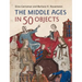 The Middle Ages in 50 Objects