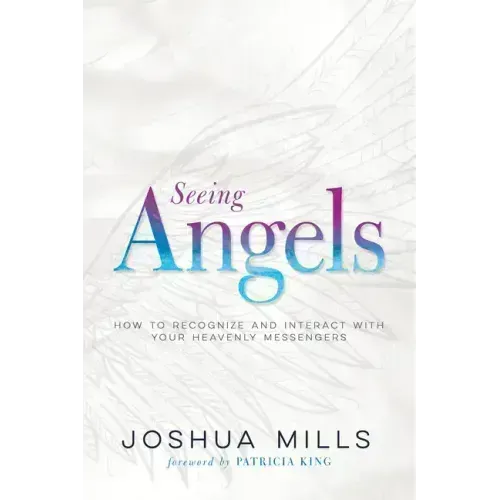 Seeing Angels: How to Recognize and Interact with Your Heavenly Messengers