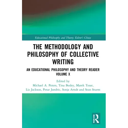 The Methodology and Philosophy of Collective Writing: An Educational Philosophy and Theory Reader Volume X